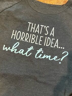 Graphic Sweatshirt "That's a Horrible Idea... What Time?" - Charcoal